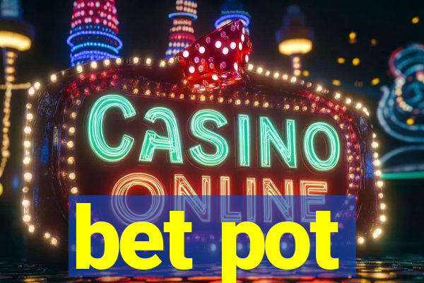 bet pot