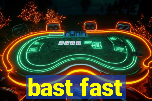 bast fast