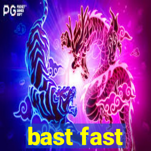 bast fast