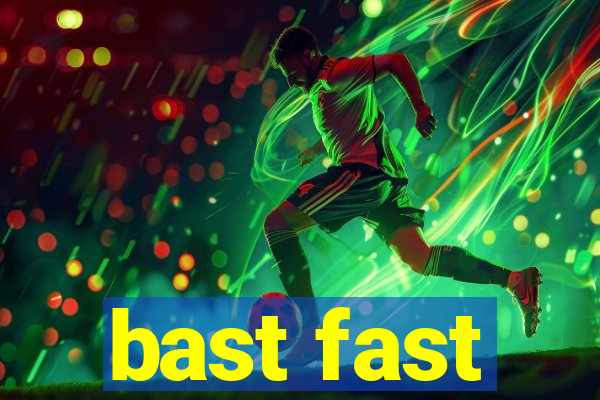 bast fast