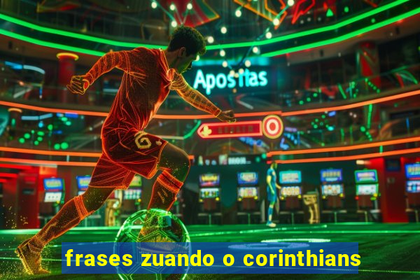 frases zuando o corinthians