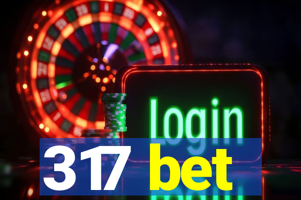 317 bet