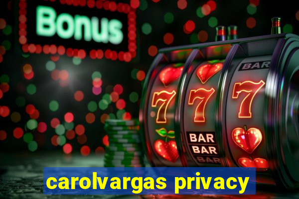 carolvargas privacy