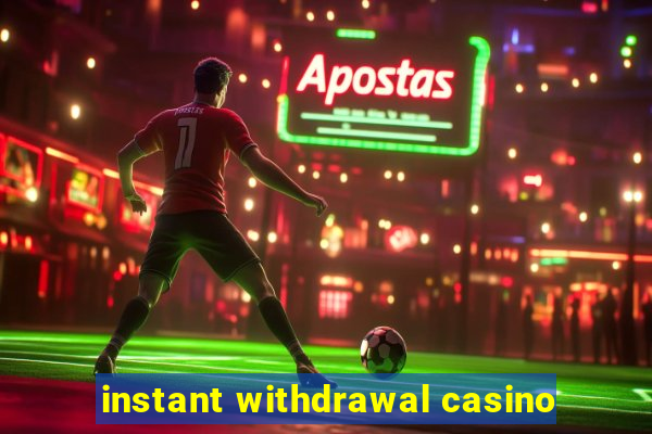 instant withdrawal casino