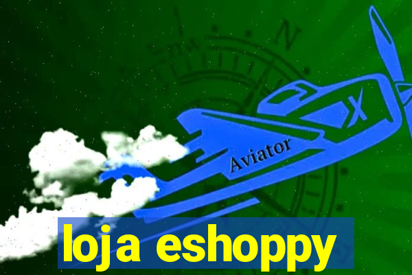 loja eshoppy