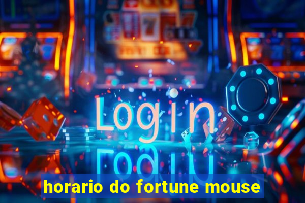 horario do fortune mouse