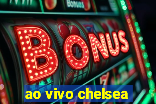 ao vivo chelsea