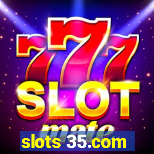 slots 35.com