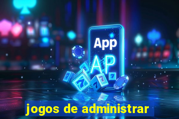 jogos de administrar