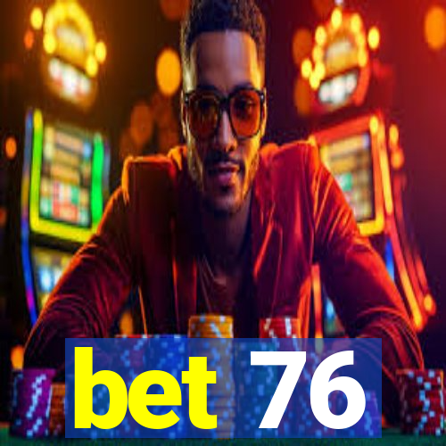 bet 76