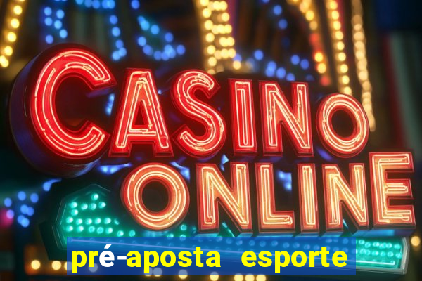 pré-aposta esporte bet net