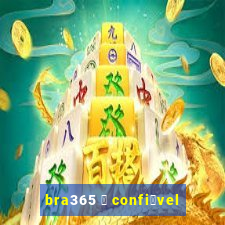 bra365 茅 confi谩vel