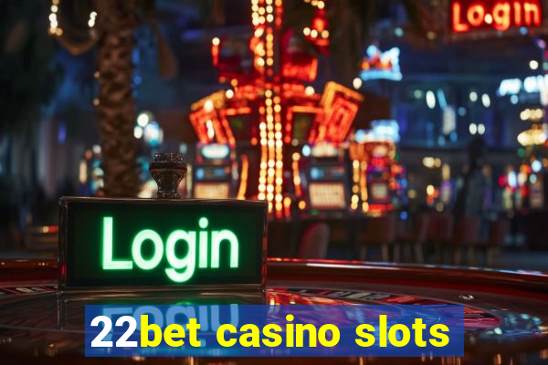 22bet casino slots