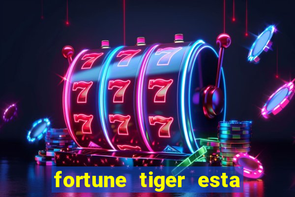 fortune tiger esta pagando hoje