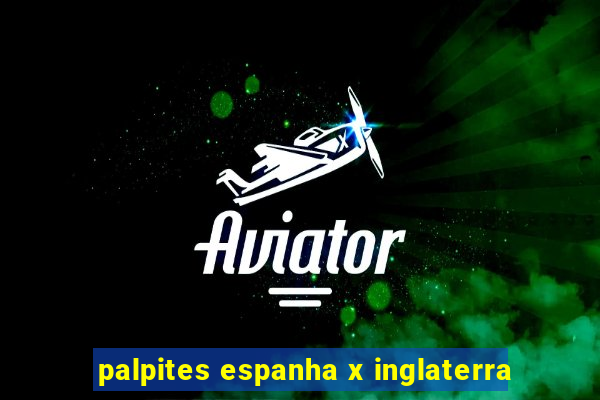 palpites espanha x inglaterra