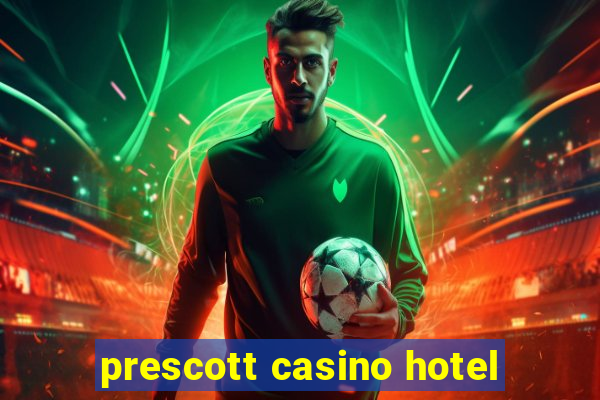 prescott casino hotel