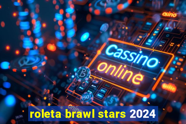 roleta brawl stars 2024