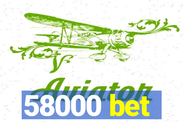 58000 bet