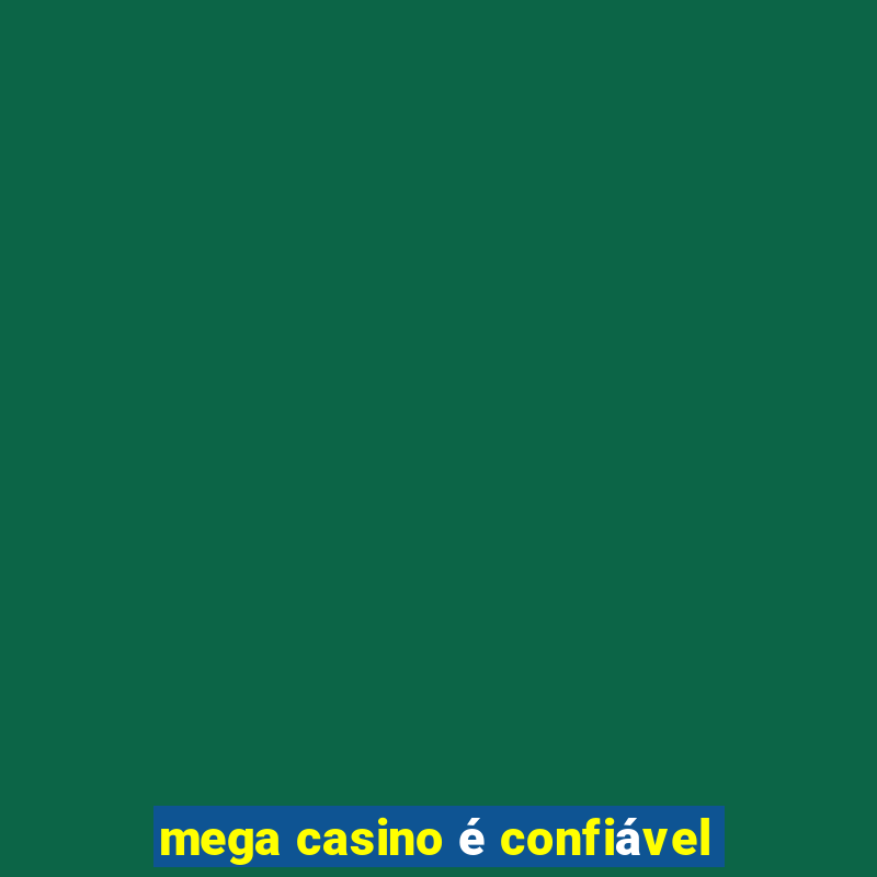 mega casino é confiável