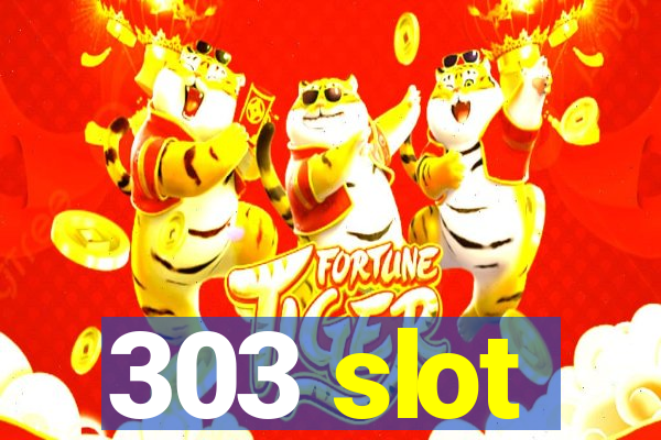 303 slot