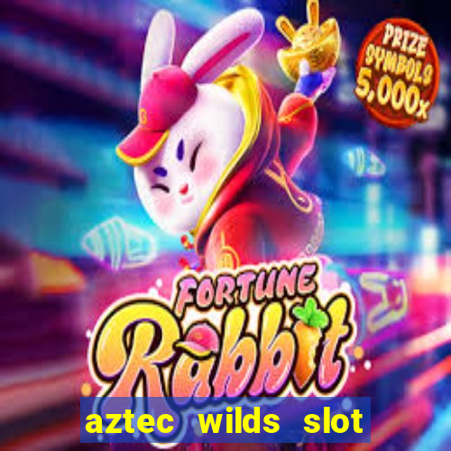 aztec wilds slot free play