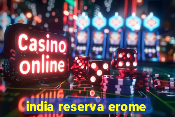 india reserva erome