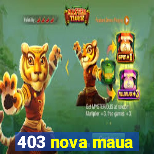 403 nova maua