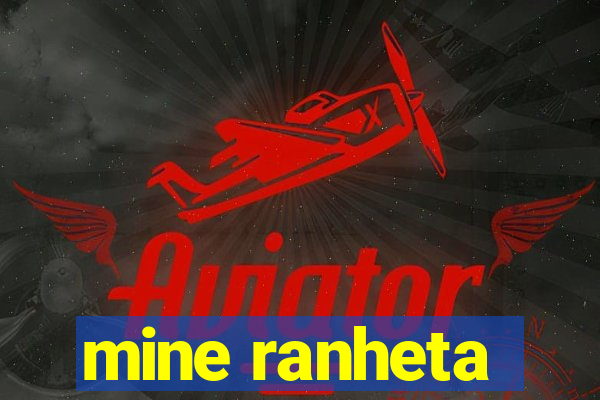 mine ranheta