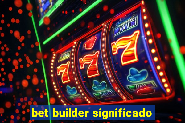 bet builder significado