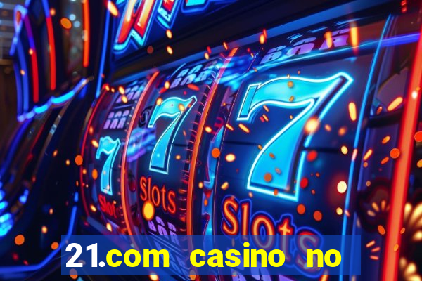 21.com casino no deposit bonus