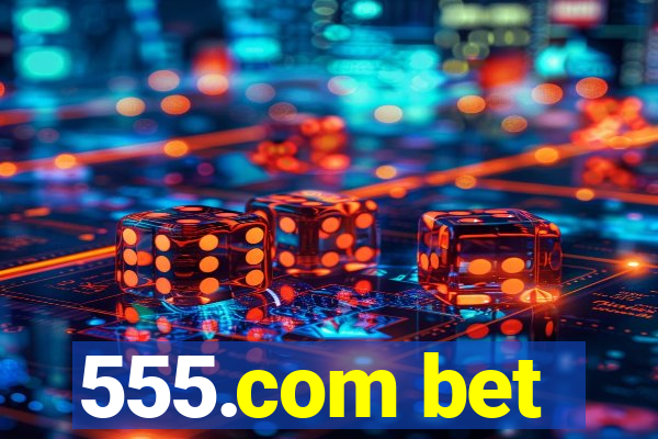 555.com bet