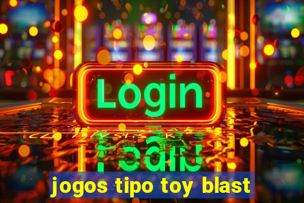 jogos tipo toy blast