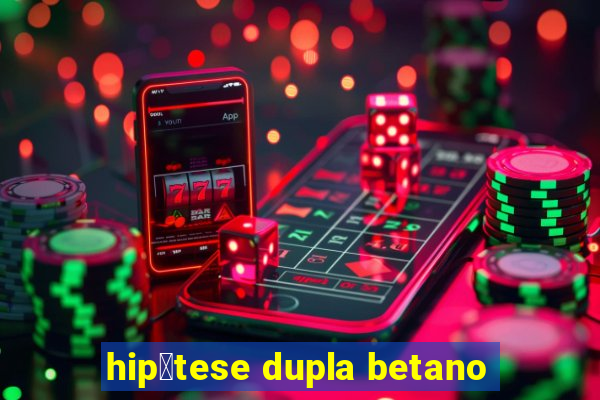 hip贸tese dupla betano