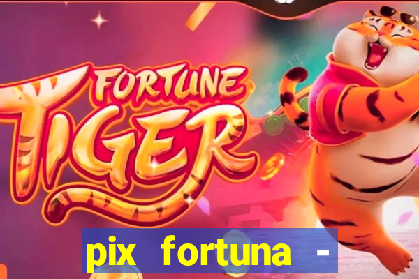 pix fortuna - ganhar dinheiro