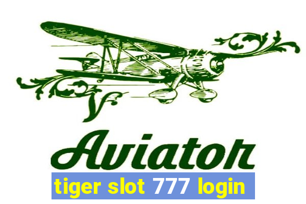 tiger slot 777 login