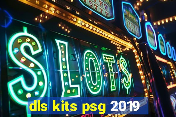 dls kits psg 2019