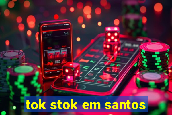 tok stok em santos