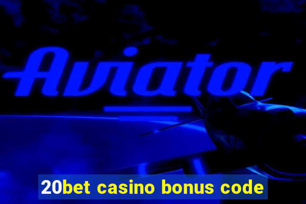 20bet casino bonus code