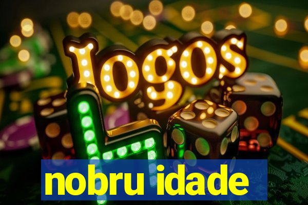 nobru idade