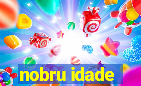 nobru idade