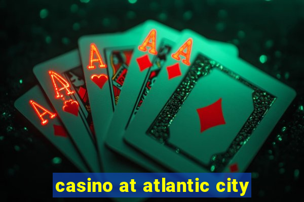 casino at atlantic city