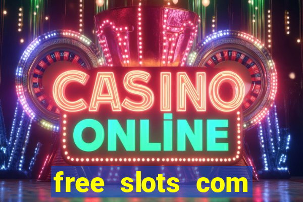 free slots com free slots com