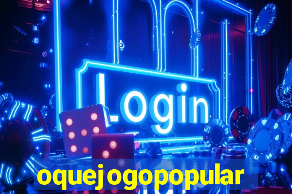 oquejogopopular