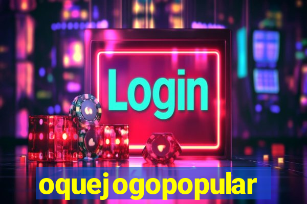 oquejogopopular