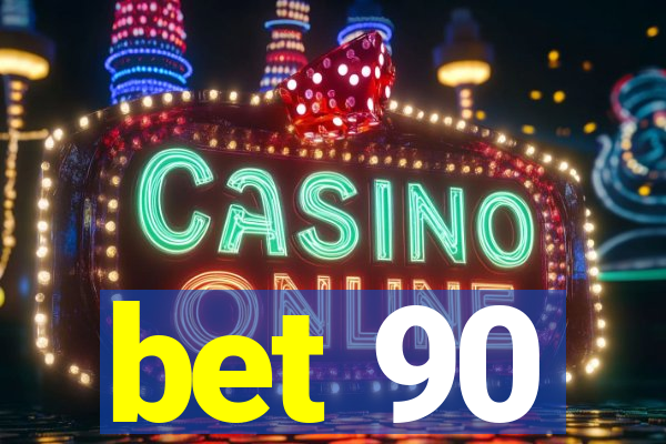 bet 90