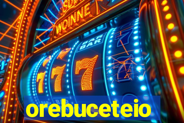 orebuceteio