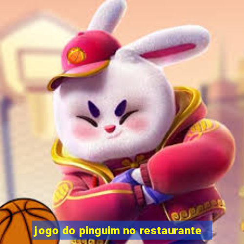 jogo do pinguim no restaurante