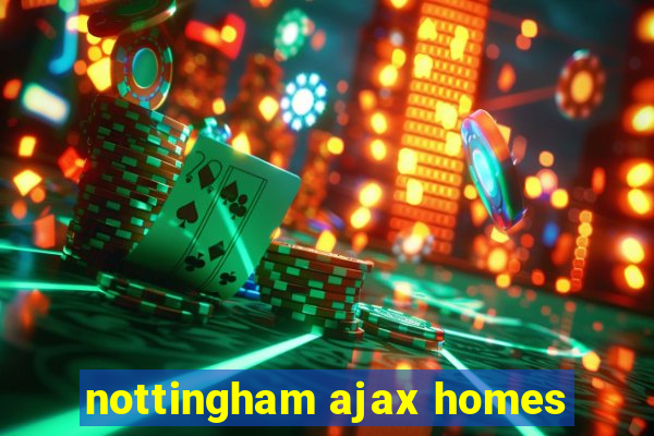 nottingham ajax homes