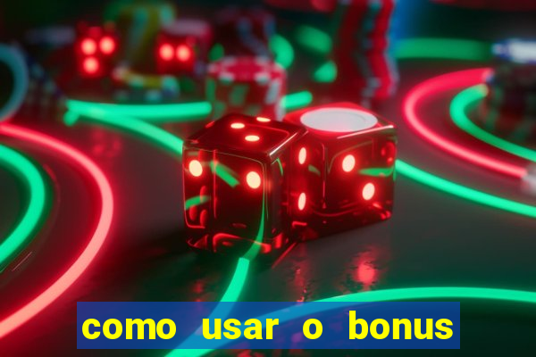 como usar o bonus no estrela bet