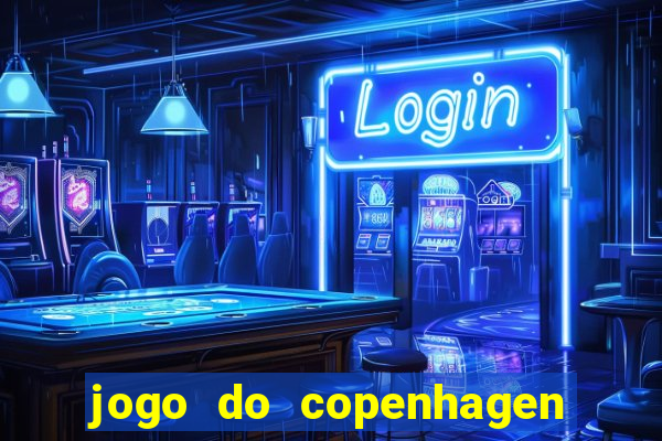 jogo do copenhagen ao vivo